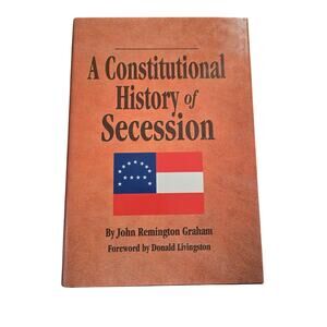 A Constitutional History of Secession John Remington Graham Pelican